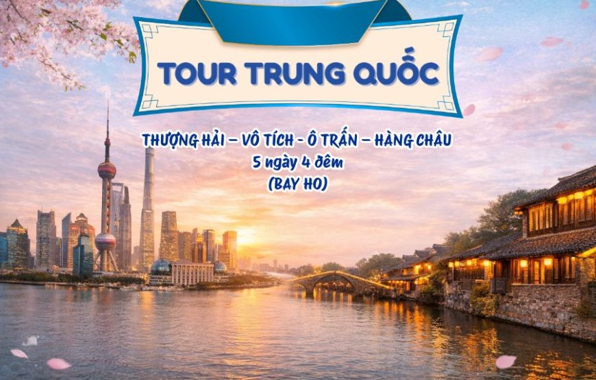 THƯỢNG HẢI – VÔ TÍCH – Ô TRẤN – HÀNG CHÂU (BAY HO)